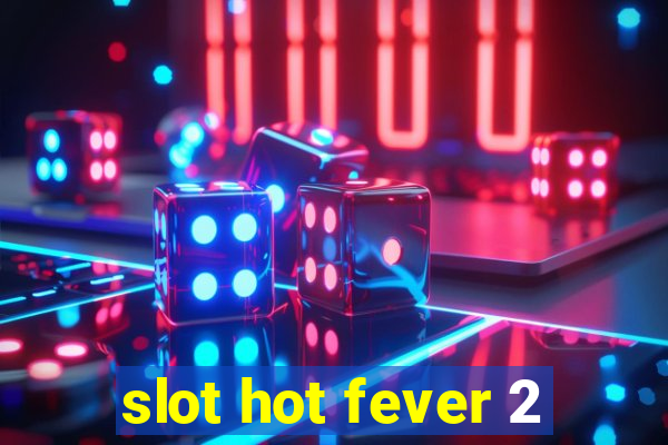 slot hot fever 2