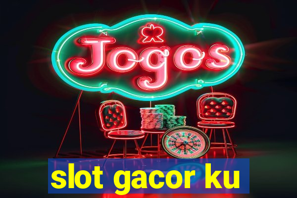 slot gacor ku