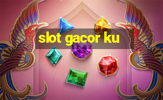 slot gacor ku