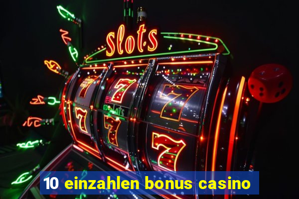 10 einzahlen bonus casino