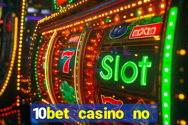 10bet casino no deposit bonus