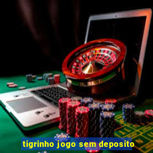 tigrinho jogo sem deposito