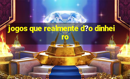 jogos que realmente d?o dinheiro