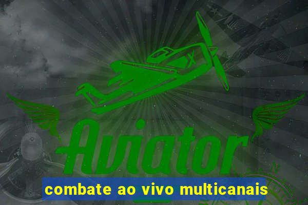 combate ao vivo multicanais