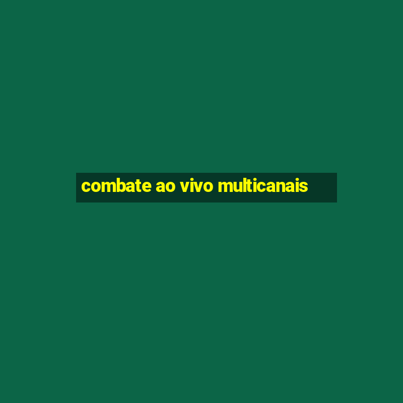 combate ao vivo multicanais