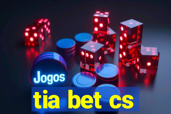 tia bet cs