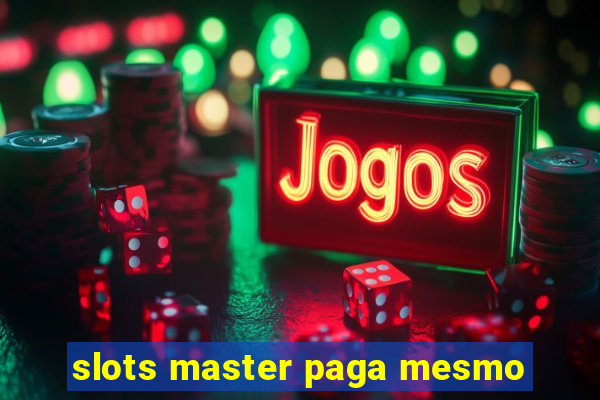 slots master paga mesmo