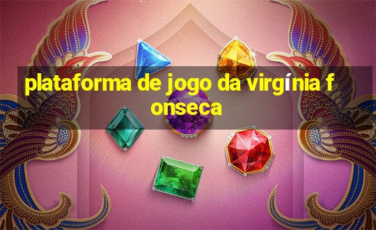 plataforma de jogo da virgínia fonseca