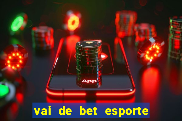 vai de bet esporte da sorte