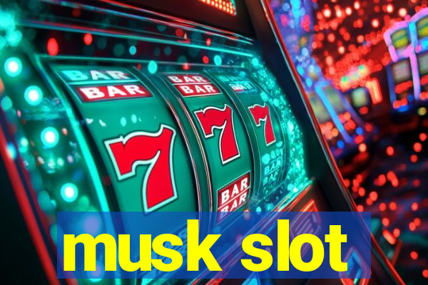 musk slot