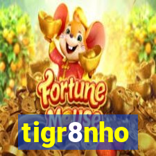 tigr8nho