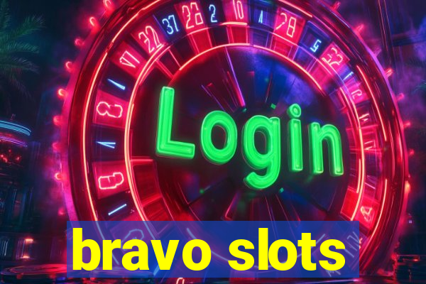 bravo slots