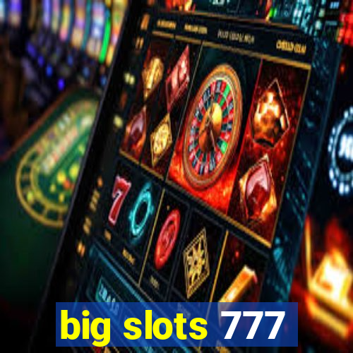 big slots 777