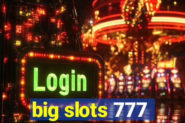 big slots 777