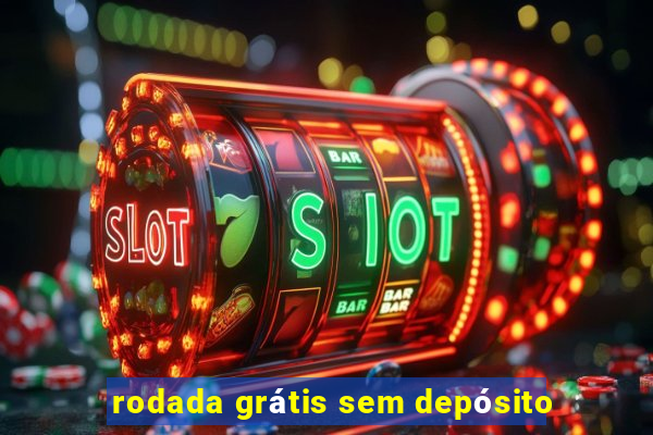 rodada grátis sem depósito