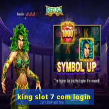 king slot 7 com login