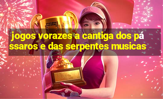 jogos vorazes a cantiga dos pássaros e das serpentes musicas