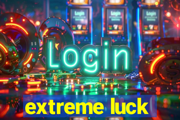 extreme luck