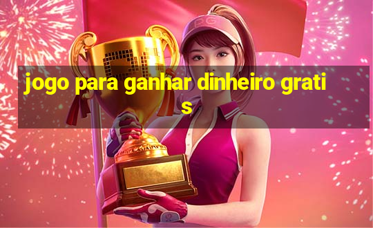 jogo para ganhar dinheiro gratis