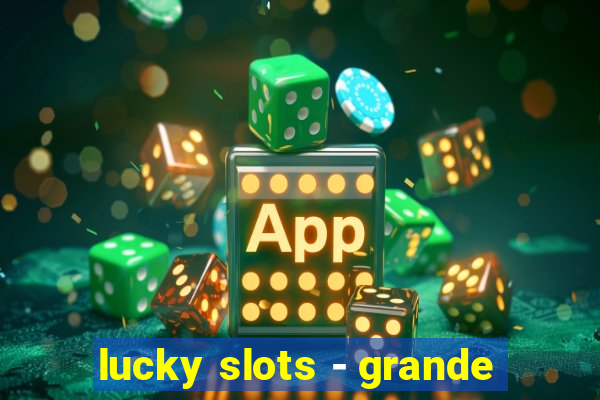 lucky slots - grande