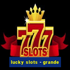 lucky slots - grande