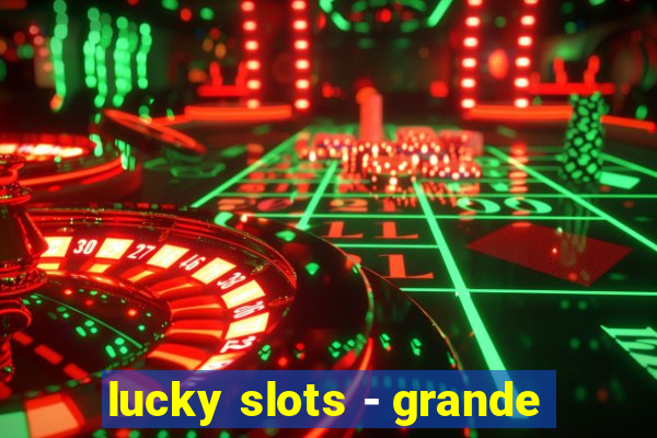 lucky slots - grande