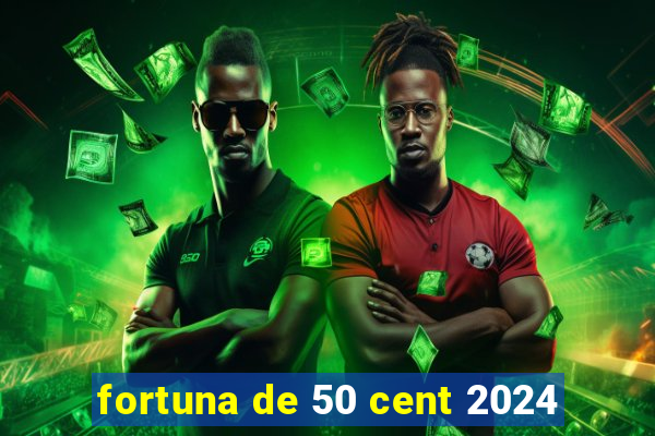 fortuna de 50 cent 2024