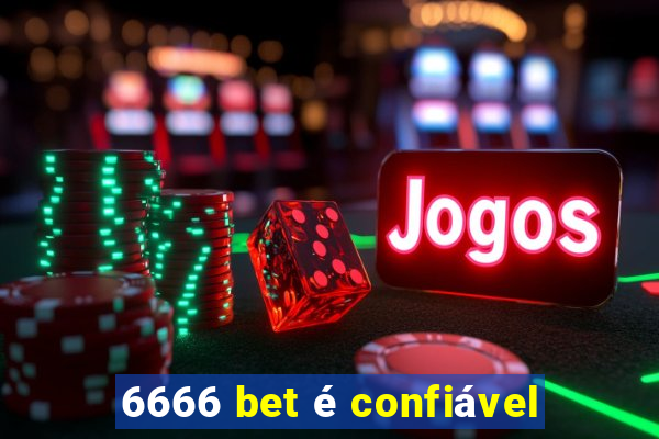 6666 bet é confiável