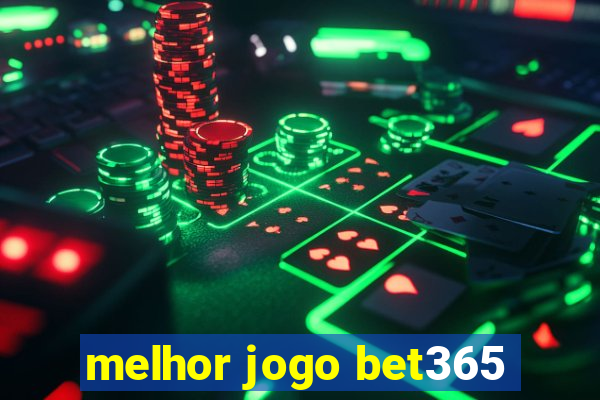 melhor jogo bet365