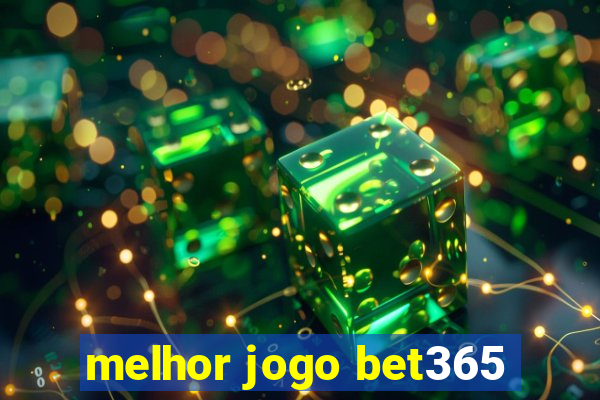 melhor jogo bet365