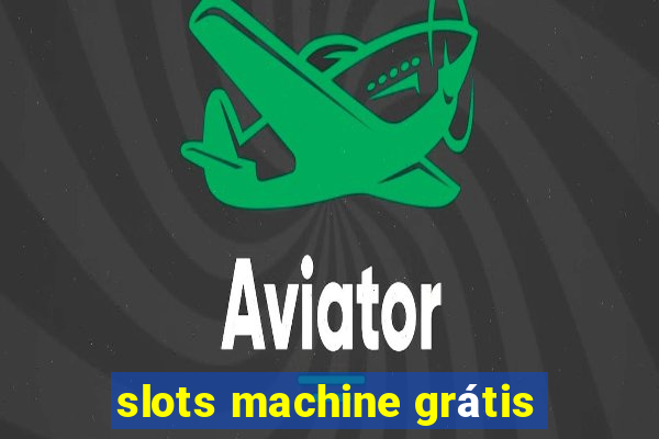 slots machine grátis