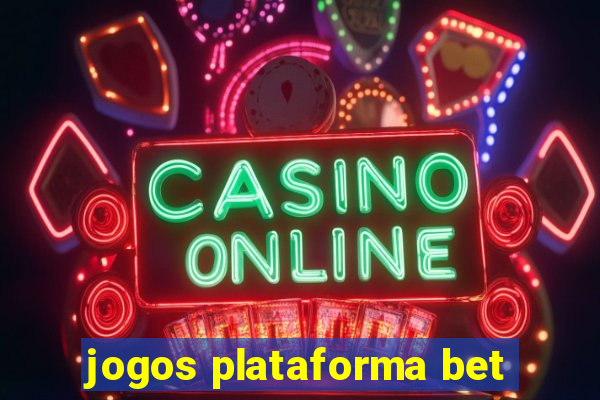 jogos plataforma bet