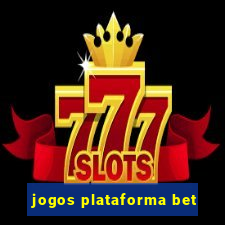 jogos plataforma bet