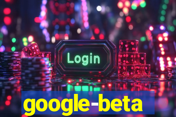 google-beta