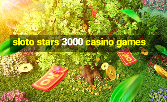 sloto stars 3000 casino games