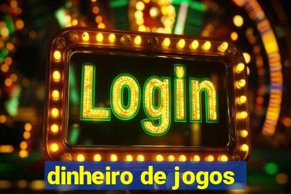 dinheiro de jogos