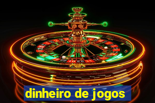 dinheiro de jogos