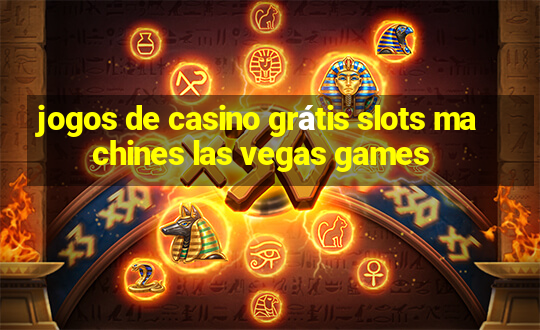 jogos de casino grátis slots machines las vegas games