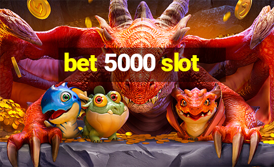 bet 5000 slot