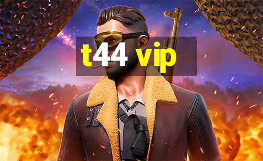 t44 vip