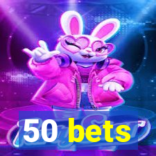 50 bets