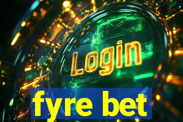 fyre bet