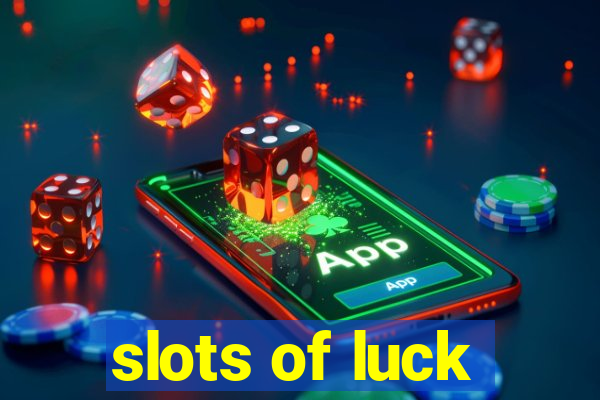 slots of luck