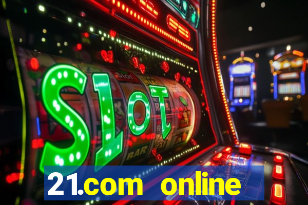 21.com online casino bonus