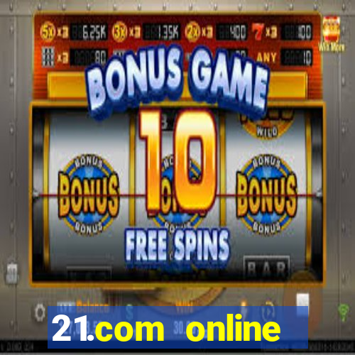 21.com online casino bonus