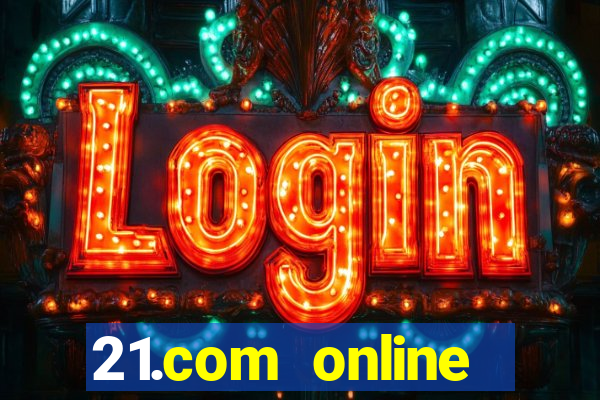 21.com online casino bonus