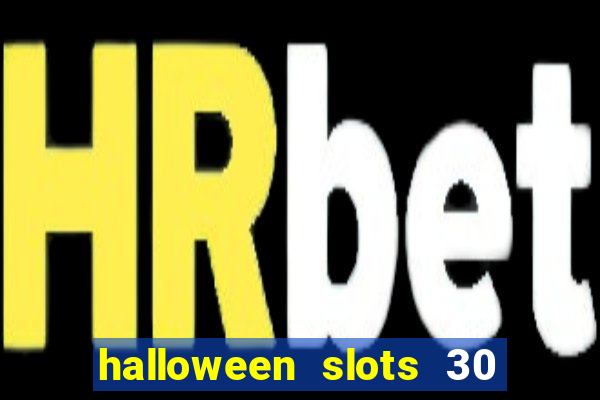 halloween slots 30 linhas dinheiro infinito