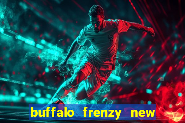 buffalo frenzy new slot game