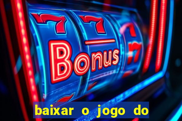 baixar o jogo do tigre que ganha dinheiro