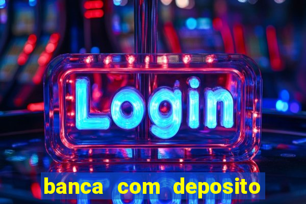 banca com deposito minimo 1 real